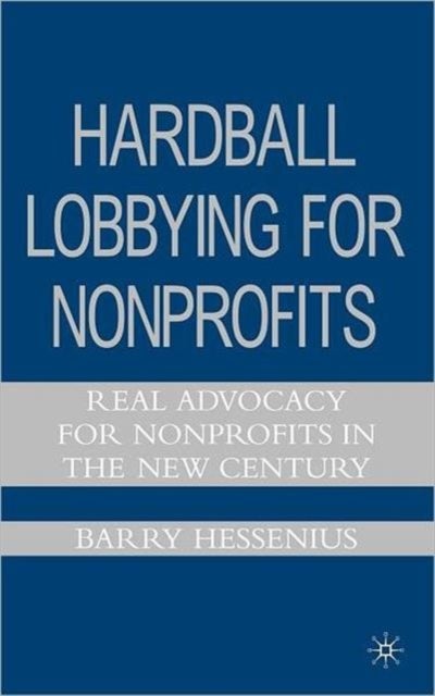 Hardball Lobbying for Nonprofits - Real Advocacy for Nonprofits in the New Century