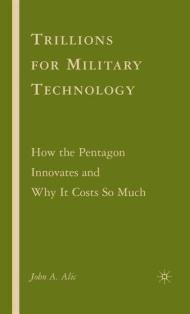 Trillions for Military Technology - How the Pentagon Innovates and Why It Costs So Much