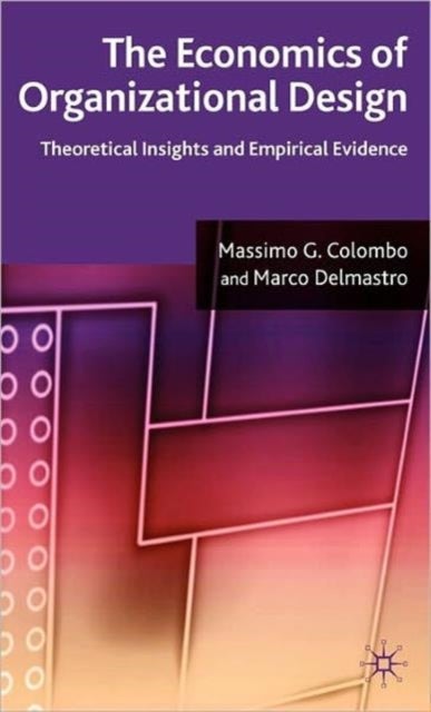 The Economics of Organizational Design - Theoretical Insights and Empirical Evidence