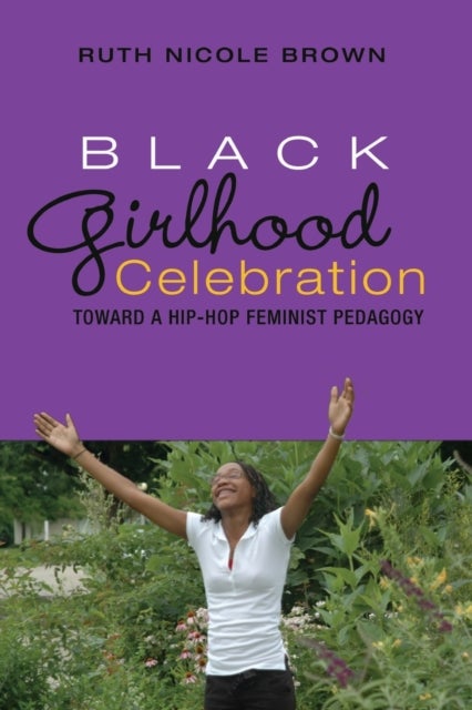 Black Girlhood Celebration - Toward a Hip-Hop Feminist Pedagogy