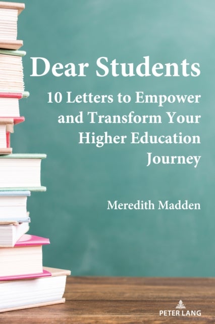 Dear Students - 10 Letters to Empower and Transform Your Higher Education Journey