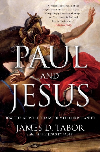 Paul and Jesus - How the Apostle Transformed Christianity