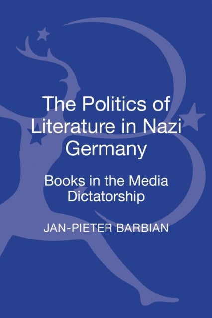 The Politics of Literature in Nazi Germany - Books in the Media Dictatorship