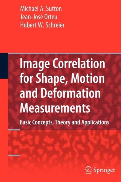 Image Correlation for Shape, Motion and Deformation Measurements - Basic Concepts,Theory and Applications