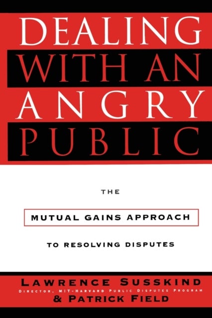 Dealing with an Angry Public - The Mutual Gains Approach To Resolving Disputes