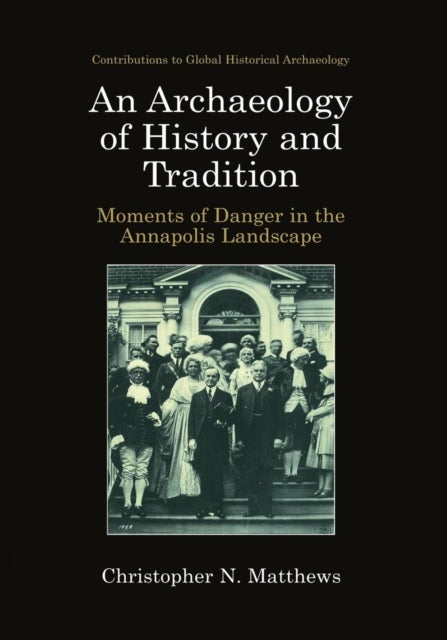 An Archaeology of History and Tradition - Moments of Danger in the Annapolis Landscape