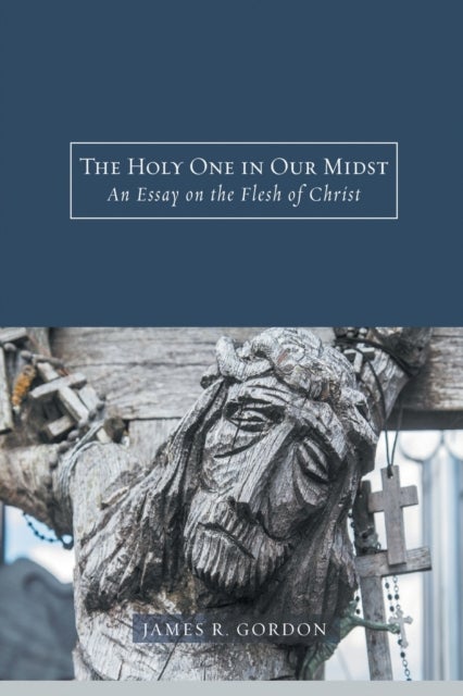 The Holy One in Our Midst - An Essay on the Flesh of Christ