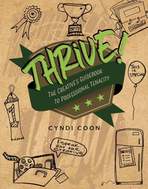 Thrive! the Creative's Guidebook to Professional Tenacity