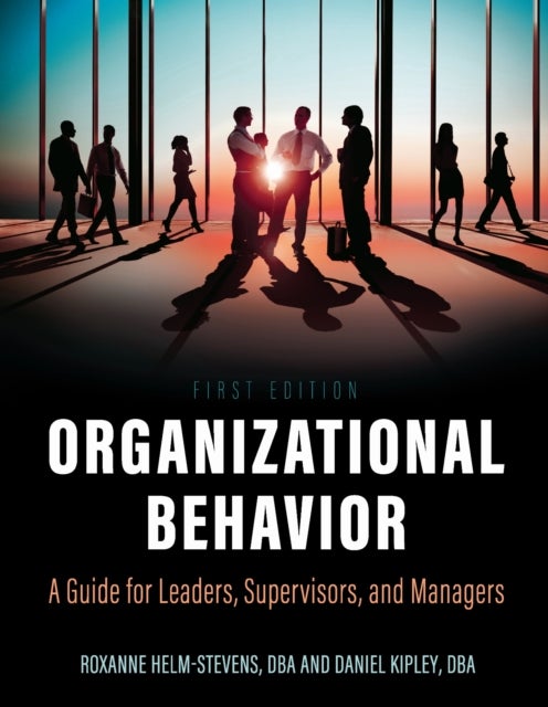 Organizational Behavior - A Guide for Leaders, Supervisors, and Managers