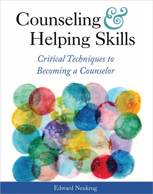 Counseling and Helping Skills - Critical Techniques to Becoming a Counselor