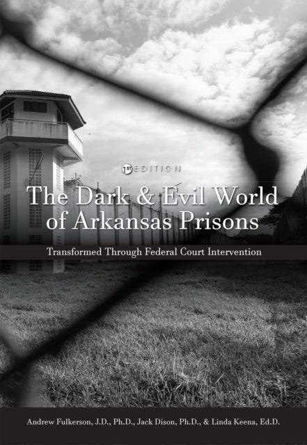 The Dark and Evil World of Arkansas Prisons - Transformed Through Federal Court Intervention