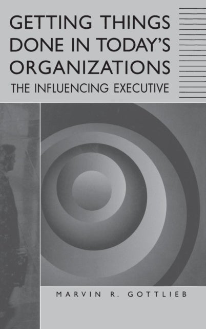 Getting Things Done in Today's Organizations - The Influencing Executive
