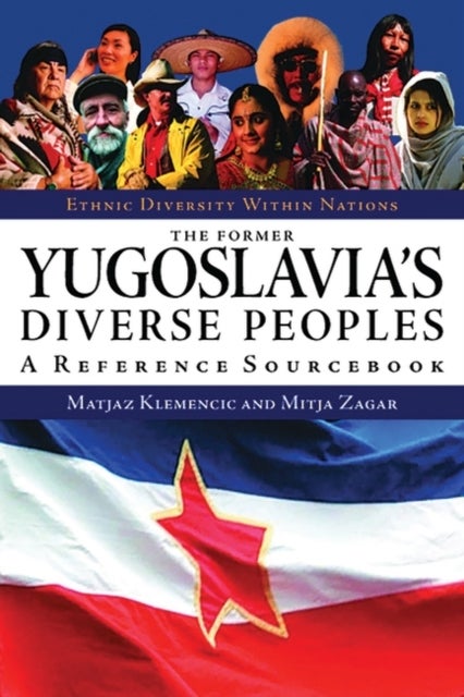 The Former Yugoslavia's Diverse Peoples - A Reference Sourcebook