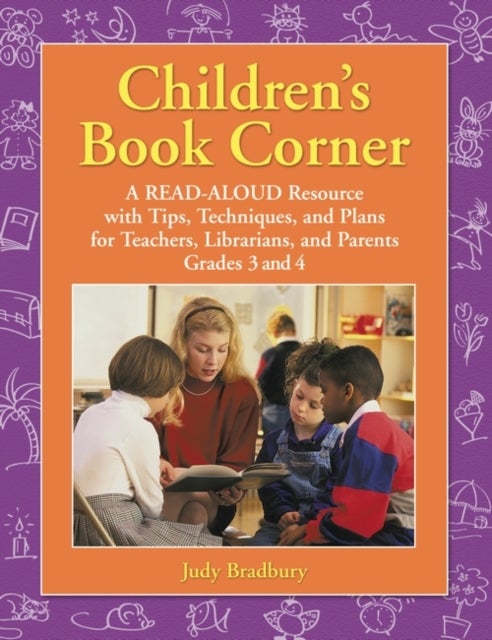 Children's Book Corner - A Read-Aloud Resource with Tips, Techniques, and Plans for Teachers, Librarians, and Parents Grades 3 and 4