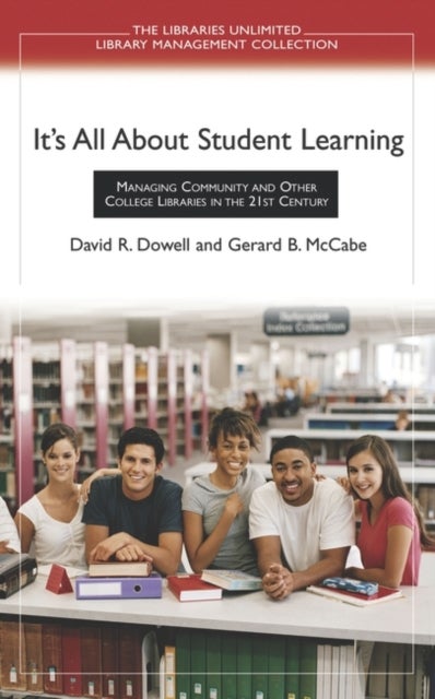 It's All About Student Learning - Managing Community and Other College Libraries in the 21st Century