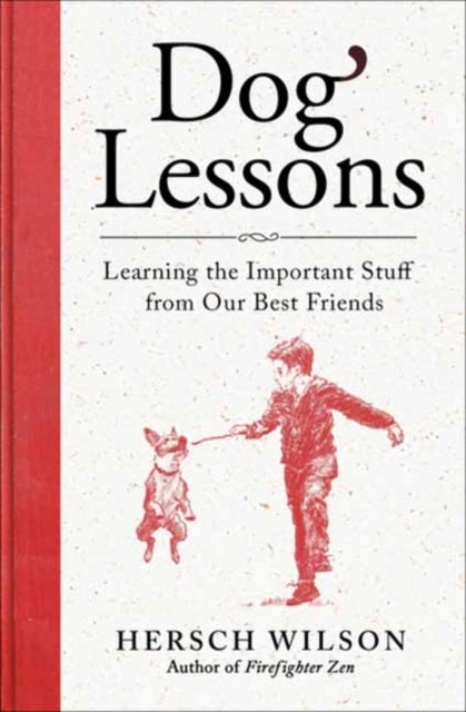 Dog Lessons - Learning the Important Stuff from Our Best Friends