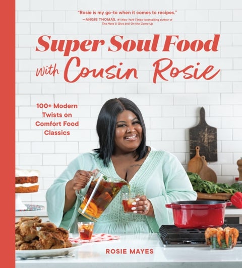 Super Soul Food with Cousin Rosie - 100+ Modern Twists on Comfort Food Classics