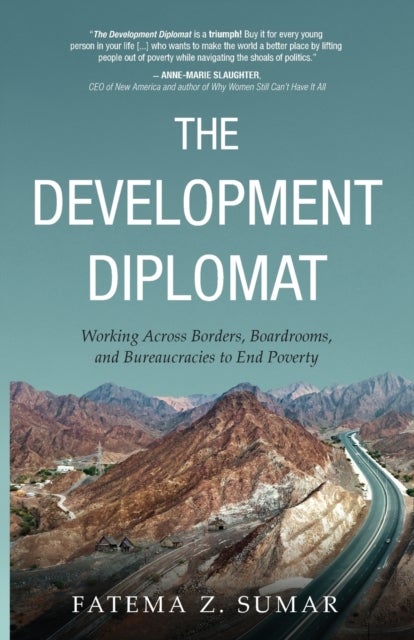 The Development Diplomat - Working Across Borders, Boardrooms, and Bureaucracies to End Poverty