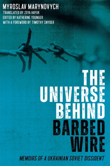 The Universe behind Barbed Wire - Memoirs of a Ukrainian Soviet Dissident