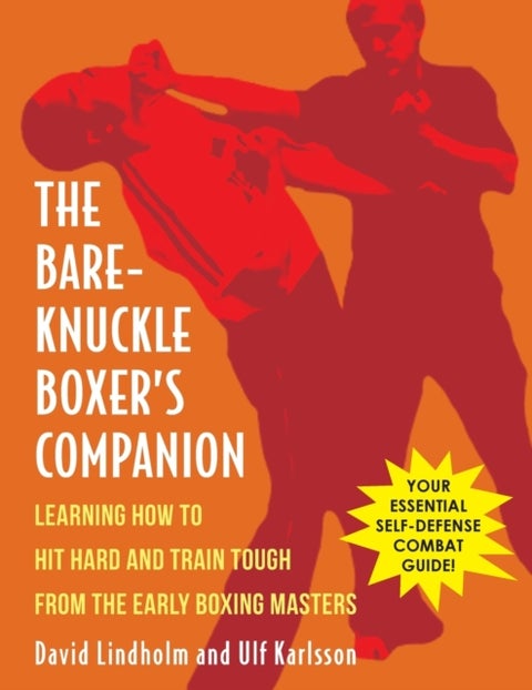 Bare-Knuckle Boxer's Companion - Learning How to Hit Hard and Train Tough from the Early Boxing Masters
