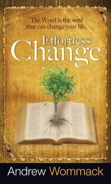 Effortless Change - The Word Is the Seed That Can Change Your Life