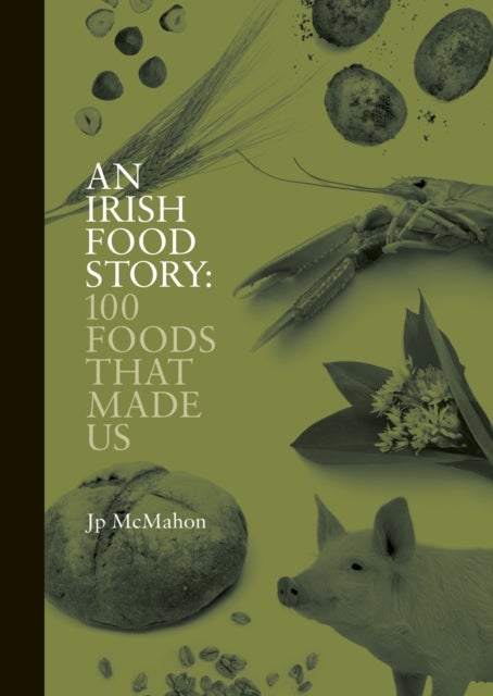 An Irish Food Story - 100 Foods That Made Us