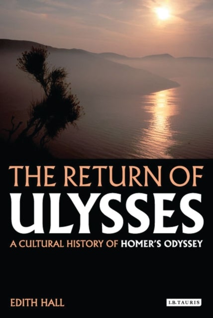 The Return of Ulysses - A Cultural History of Homer's Odyssey