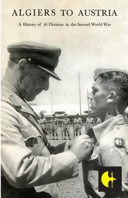 Algiers to Austriathe 78th Division in the Second World War - The 78th Division in the Second World War