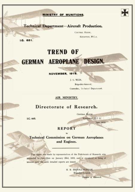 TREND OF GERMAN AEROPLANE DESIGN - November 1918 and REPORT BY TECHNICAL COMISSION ON GERMAN AEROPLANES AND ENGINES: June 1919Reports on German Aircraft 1 and 2