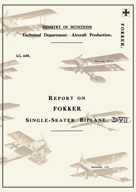 REPORT ON THE FOKKER SINGLE-SEATER BIPLANE D.VII - September 1918Reports on German Aircraft 6