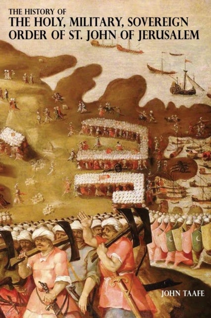 THE HISTORY OF THE HOLY, MILITARY, SOVEREIGN ORDER OF ST. JOHN OF JERUSALEM - Knights Hospitallers, Knights Templars, Knights of Rhodes, Knights of Malta Vols. 1 & 2