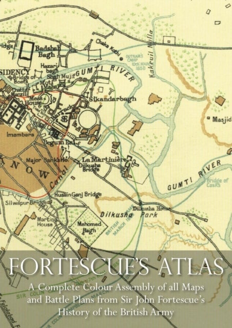 FORTESCUE''S ATLAS - A Complete Assembly of all Colour Maps & Battle Plans from Sir John Fortescue's History of the British Army