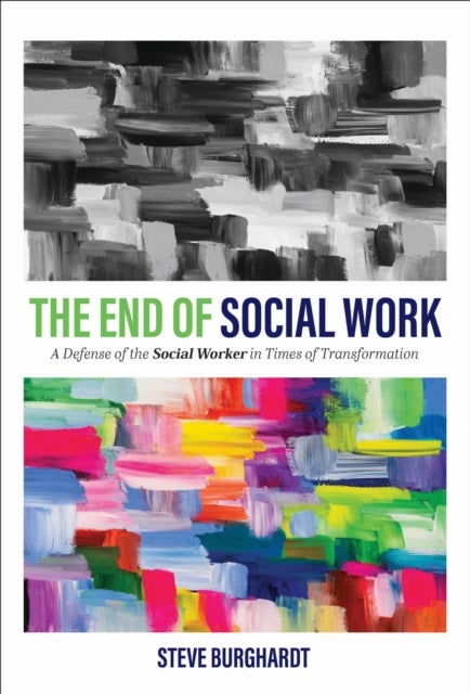 The End of Social Work - A Defense of the Social Worker in Times of Transformation