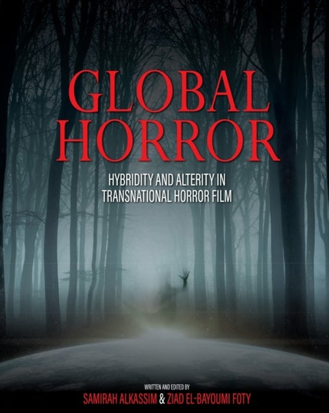 Global Horror - Hybridity and Alterity in Transnational Horror Film