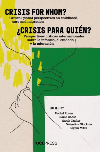 Crisis for Whom? - Critical Global Perspectives on Childhood, Care, and Migration