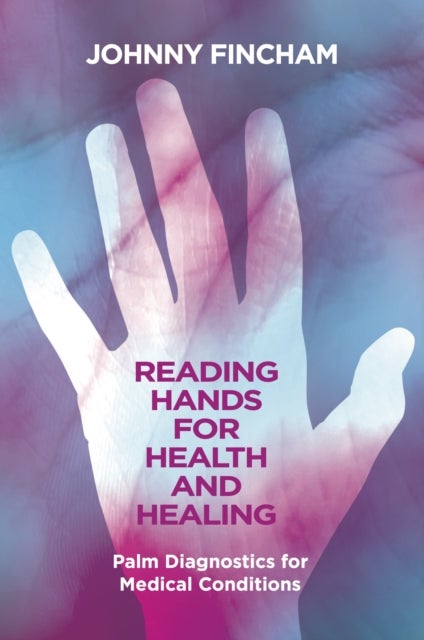 Reading Hands for Health and Healing - Palm Diagnostics for Medical Conditions