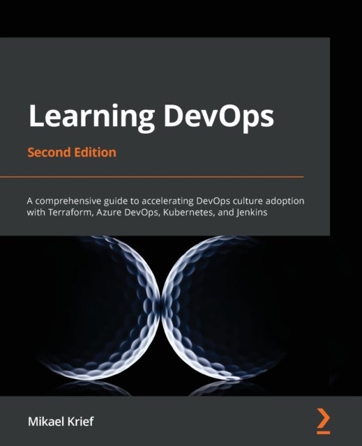 Learning DevOps - A comprehensive guide to accelerating DevOps culture adoption with Terraform, Azure DevOps, Kubernetes, and Jenkins