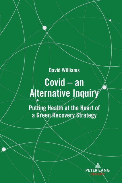 Covid ¿ an Alternative Inquiry - Putting Health at the Heart of a Green Recovery Strategy
