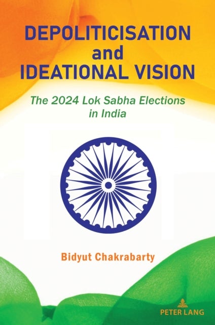 Depoliticisation and Ideational Vision - The 2024 Lok Sabha Elections in India
