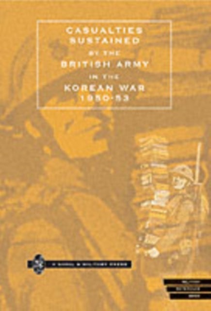 CASUALTIES SUSTAINED by BRITISH ARMY in THE KOREAN WAR 1950-53.