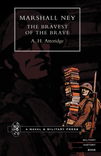 MARSHAL NEY - The Bravest of the Brave