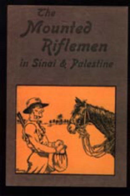 Mounted Riflemen in Sinai and Palestine. the Story of New Zealand OS Crusaders