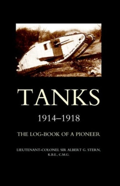 Tanks 1914-1918the Log-Book of a Pioneer