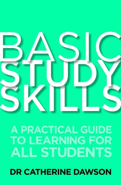 Basic Study Skills - A Practical Guide to Learning for All Students