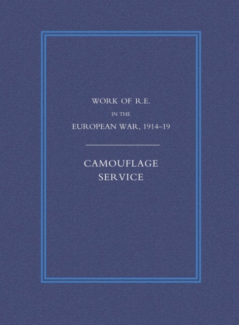 WORK OF THE ROYAL ENGINEERS IN THE EUROPEAN WAR 1914-1918 - Camouflage Service