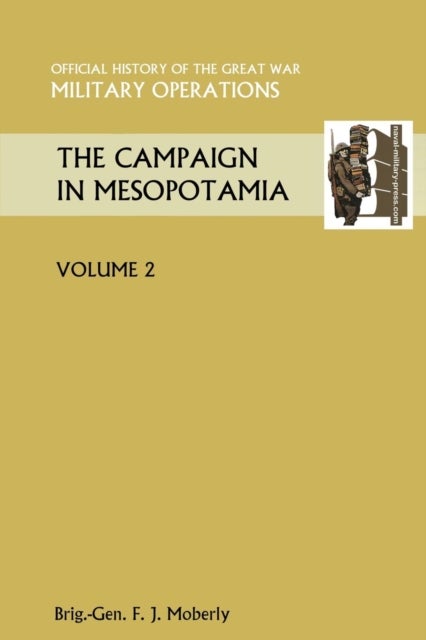 The Campaign in Mesopotamia Vol II. Official History of the Great War Other Theatres