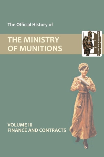 Official History of the Ministry of Munitions Volume III - Finance and Contracts