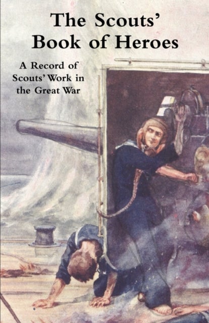 SCOUTS'' BOOK OF HEROES - A Record of Scouts' Work in the Great War