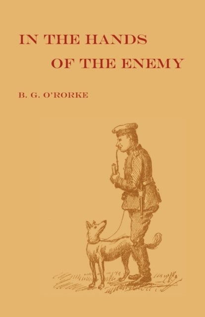 In the Hands of the Enemy - Being the Experiences of a Prisoner of War