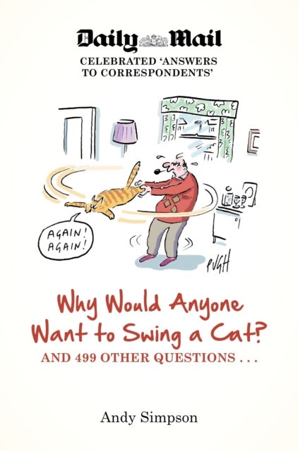 Why Would Anyone Want to Swing a Cat? - ... and 499 other questions